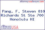 Pang, F. Steven 810 Richards St Ste 700 Honolulu HI