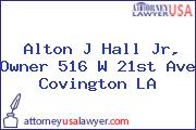 Alton J Hall Jr, Owner 516 W 21st Ave Covington LA