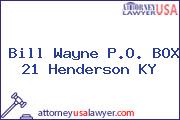 Bill Wayne P.O. BOX 21 Henderson KY