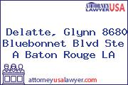 Delatte, Glynn 8680 Bluebonnet Blvd Ste A Baton Rouge LA