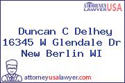 Duncan C Delhey 16345 W Glendale Dr New Berlin WI