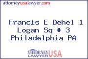 Francis E Dehel 1 Logan Sq # 3 Philadelphia PA