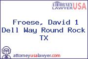 Froese, David 1 Dell Way Round Rock TX