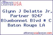 Glynn J Delatte Jr, Partner 9247 Bluebonnet Blvd # C Baton Rouge LA