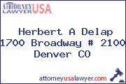 Herbert A Delap 1700 Broadway # 2100 Denver CO