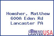 Homsher, Matthew 600A Eden Rd Lancaster PA