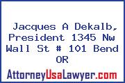 Jacques A Dekalb, President 1345 Nw Wall St # 101 Bend OR