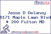 Jesse D Delanoy 8171 Maple Lawn Blvd # 200 Fulton MD
