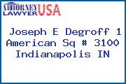 Joseph E Degroff 1 American Sq # 3100 Indianapolis IN