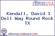 Kendall, David 1 Dell Way Round Rock TX