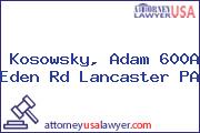 Kosowsky, Adam 600A Eden Rd Lancaster PA
