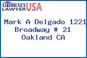 Mark A Delgado 1221 Broadway # 21 Oakland CA