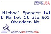 Michael Spencer 101 E Market St Ste 601 Aberdeen Wa