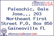 Paleschic, Dale Jose... 203 Northeast First Street P.O. Box 850 Gainesville FL