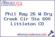 Phil Ray 26 W Dry Creek Cir Ste 600 Littleton CO