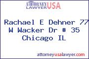 Rachael E Dehner 77 W Wacker Dr # 35 Chicago IL