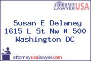 Susan E Delaney 1615 L St Nw # 500 Washington DC