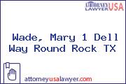 Wade, Mary 1 Dell Way Round Rock TX