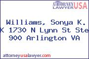 Williams, Sonya K. K 1730 N Lynn St Ste 900 Arlington VA
