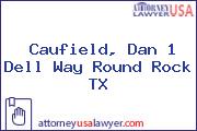 Caufield, Dan 1 Dell Way Round Rock TX