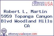 Robert L. Martin   5959 Topanga Canyon Blvd Woodland Hills CA
