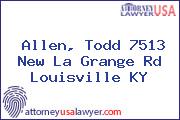 Allen, Todd 7513 New La Grange Rd Louisville KY