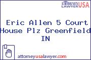 Eric Allen 5 Court House Plz Greenfield IN