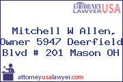 Mitchell W Allen, Owner 5947 Deerfield Blvd # 201 Mason OH