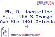Ph. D, Jacqueline E.... 255 S Orange Ave Ste 1401 Orlando FL