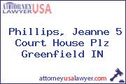 Phillips, Jeanne 5 Court House Plz Greenfield IN