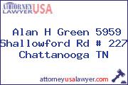 Alan H Green 5959 Shallowford Rd # 227 Chattanooga TN