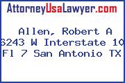 Allen, Robert A 6243 W Interstate 10 Fl 7 San Antonio TX