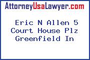 Eric N Allen 5 Court House Plz Greenfield In