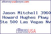 Jason Mitchell 3960 Howard Hughes Pkwy Ste 500 Las Vegas Nv