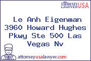 Le Anh Eigenman 3960 Howard Hughes Pkwy Ste 500 Las Vegas Nv