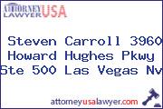 Steven Carroll 3960 Howard Hughes Pkwy Ste 500 Las Vegas Nv