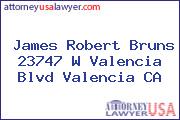 James Robert Bruns 23747 W Valencia Blvd Valencia CA