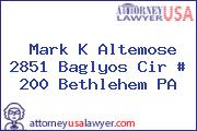Mark K Altemose 2851 Baglyos Cir # 200 Bethlehem PA
