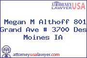 Megan M Althoff 801 Grand Ave # 3700 Des Moines IA