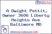 A Dwight Pettit, Owner 3606 Liberty Heights Ave Baltimore MD