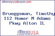 Brueggeman, Timothy 112 Homer M Adams Pkwy Alton IL