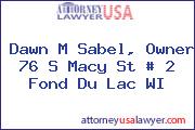 Dawn M Sabel, Owner 76 S Macy St # 2 Fond Du Lac WI