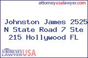 Johnston James 2525 N State Road 7 Ste 215 Hollywood FL