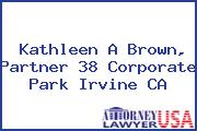Kathleen A Brown, Partner 38 Corporate Park Irvine CA