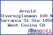 Arnold Alvarezglasman 100 N Barranca St Ste 1050 West Covina CA