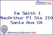 Em Smith 1 MacArthur Pl Ste 210 Santa Ana CA