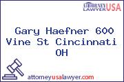 Gary Haefner 600 Vine St Cincinnati OH