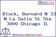 Block, Bernard N 33 N La Salle St Ste 3000 Chicago IL