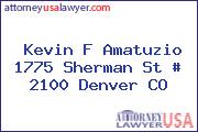 Kevin F Amatuzio 1775 Sherman St # 2100 Denver CO
