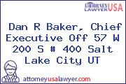 Dan R Baker, Chief Executive Off 57 W 200 S # 400 Salt Lake City UT
